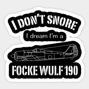 I don't snore I dream I'm a Focke Wulf 190 Sticker